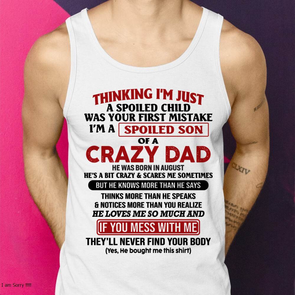 August - I Am Spoiled Son Of A Crazy Dad - Gift for Son From Dad - NINA08 (SKU-TDS-SPOILED-08)