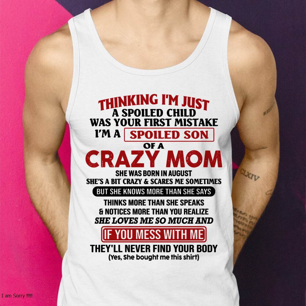 August - I Am Spoiled Son Of A Crazy Mom - Gift for Son From Mom - NINA08 (SKUT-MS0608-08)