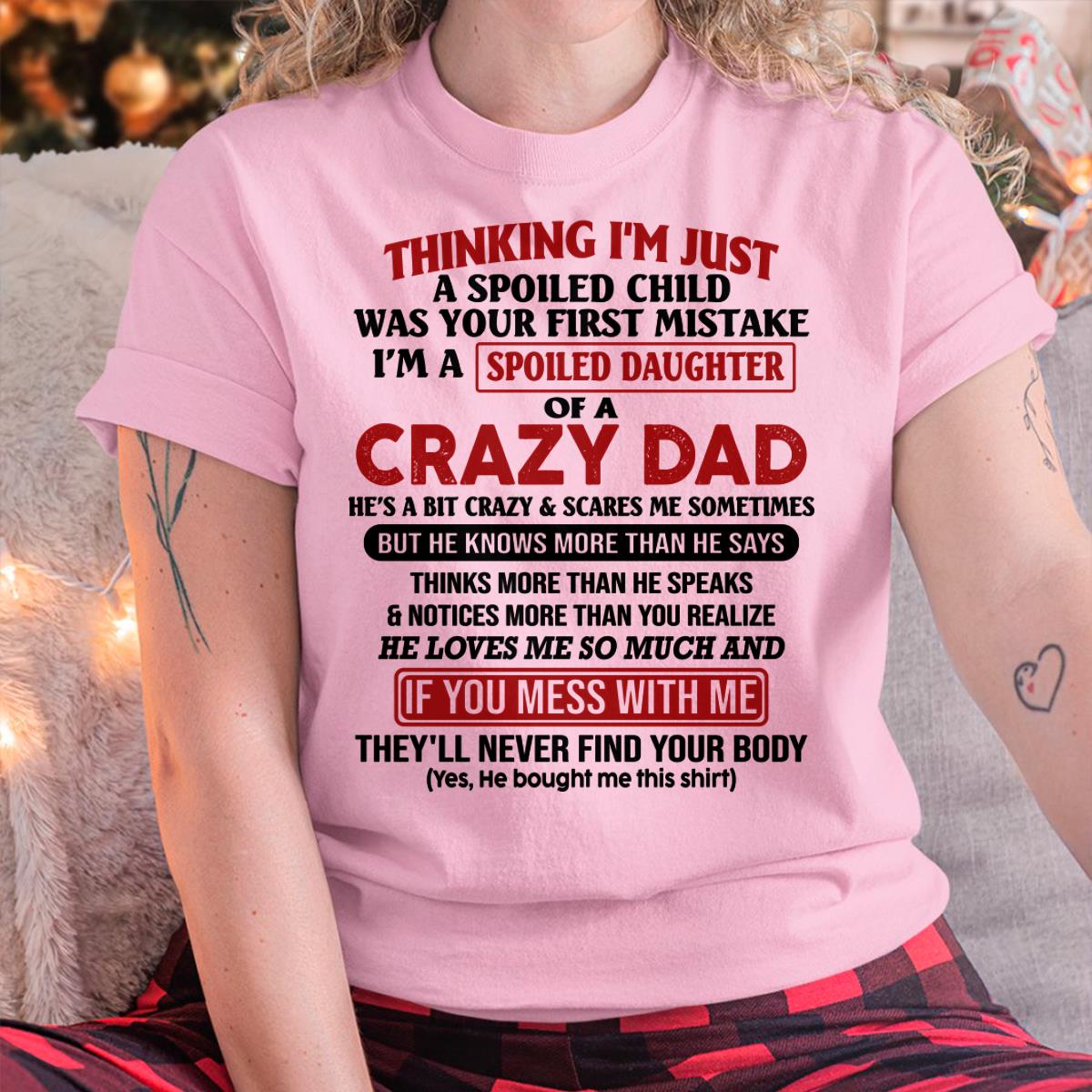 I Am Spoiled Daughter Of A Crazy Dad - Gift for Daughter From Dad - NINA00 (SKU-TDD-SPOILED-00)