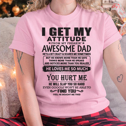 I GET MY ATTITUDE FROM MY FREAKIN' AWESOME DAD - Gift for Son and Daughter From Dad - NINA00 (SKU-TDD-00)