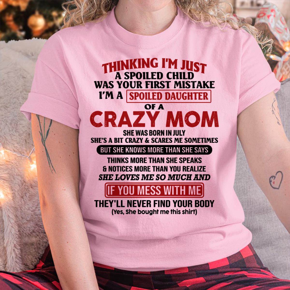 July - I Am Spoiled Daughter Of A Crazy Mom - Gift for Daughter From Mom - NINA07 (SKU-TMD-SPOILED-07)