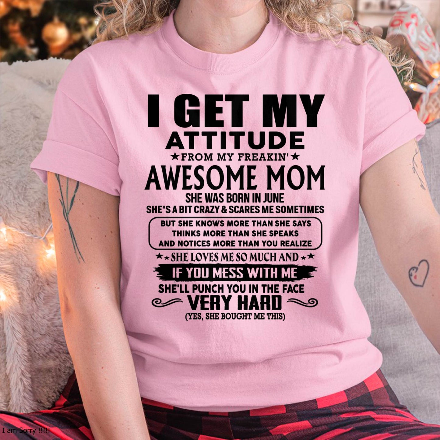 June Mom - I GET MY ATTITUDE FROM MY FREAKIN' AWESOME MOM - Gift for Son and Daughter From Mom - NINA06 (SKU-TMD-CU-06)
