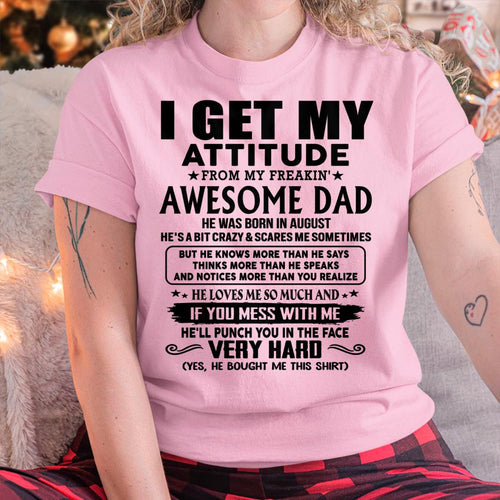 August - Thanks Dad - I GET MY ATTITUDE FROM MY FREAKIN' AWESOME DAD - Gift for Son and Daughter From Dad - NINA08 (SKU-TDD-CU-08)