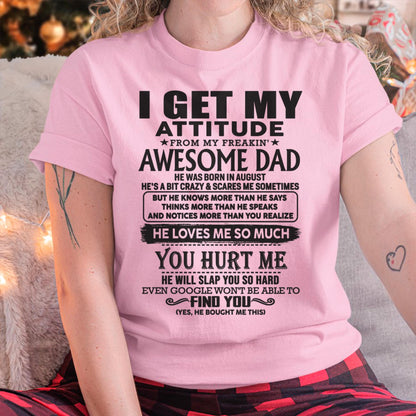 August - I GET MY ATTITUDE FROM MY FREAKIN' AWESOME DAD - Gift for Son and Daughter From Dad - NINA08 (SKU-TDD-08)