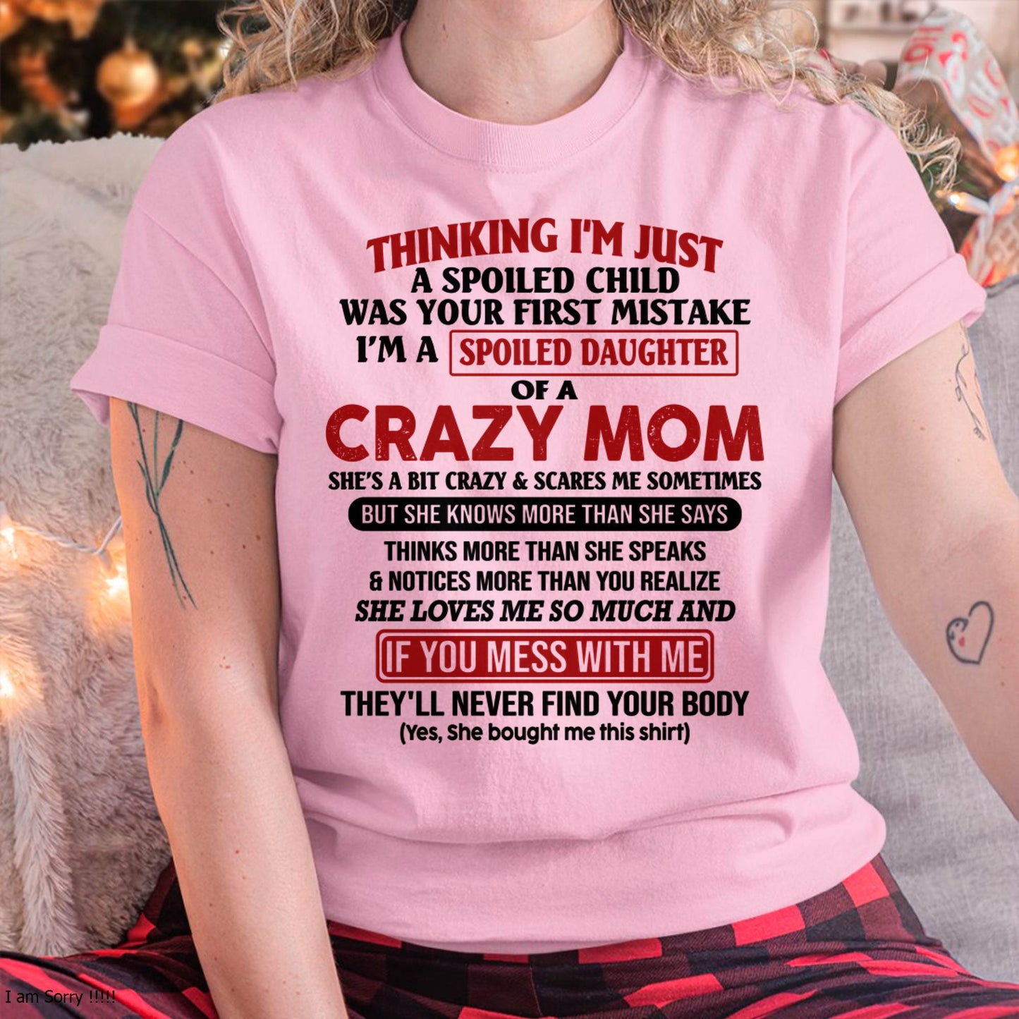 I Am Spoiled Daughter Of A Crazy Mom - Gift for Daughter From Mom - NINA00 (SKU-TMD-SPOILED-00)