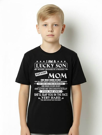 MAY - I AM A LUCKY SON BECAUSE I AM RAISED BY A FREAKING AWESOME MOM - FROM MOM - NINA 05 (SKU2603-62-05)