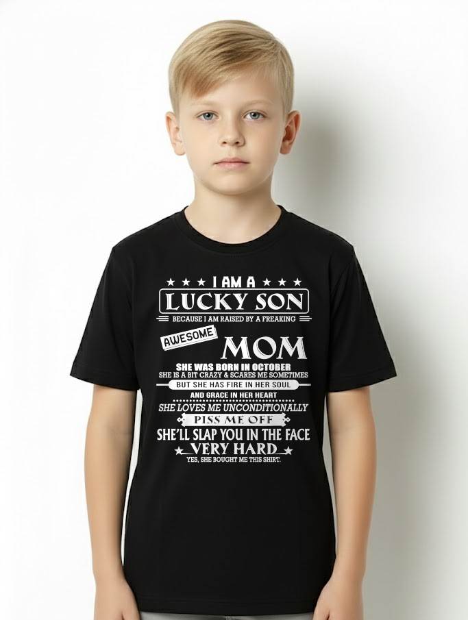 OCTOBER - I AM A LUCKY SON BECAUSE I AM RAISED BY A FREAKING AWESOME MOM - FROM MOM - NINA 10 (SKU2603-62-10)