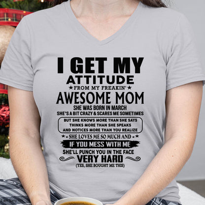 March Mom - I GET MY ATTITUDE FROM MY FREAKIN' AWESOME MOM - Gift for Son and Daughter From Mom - NINA03 (SKU-TMD-CU-03)