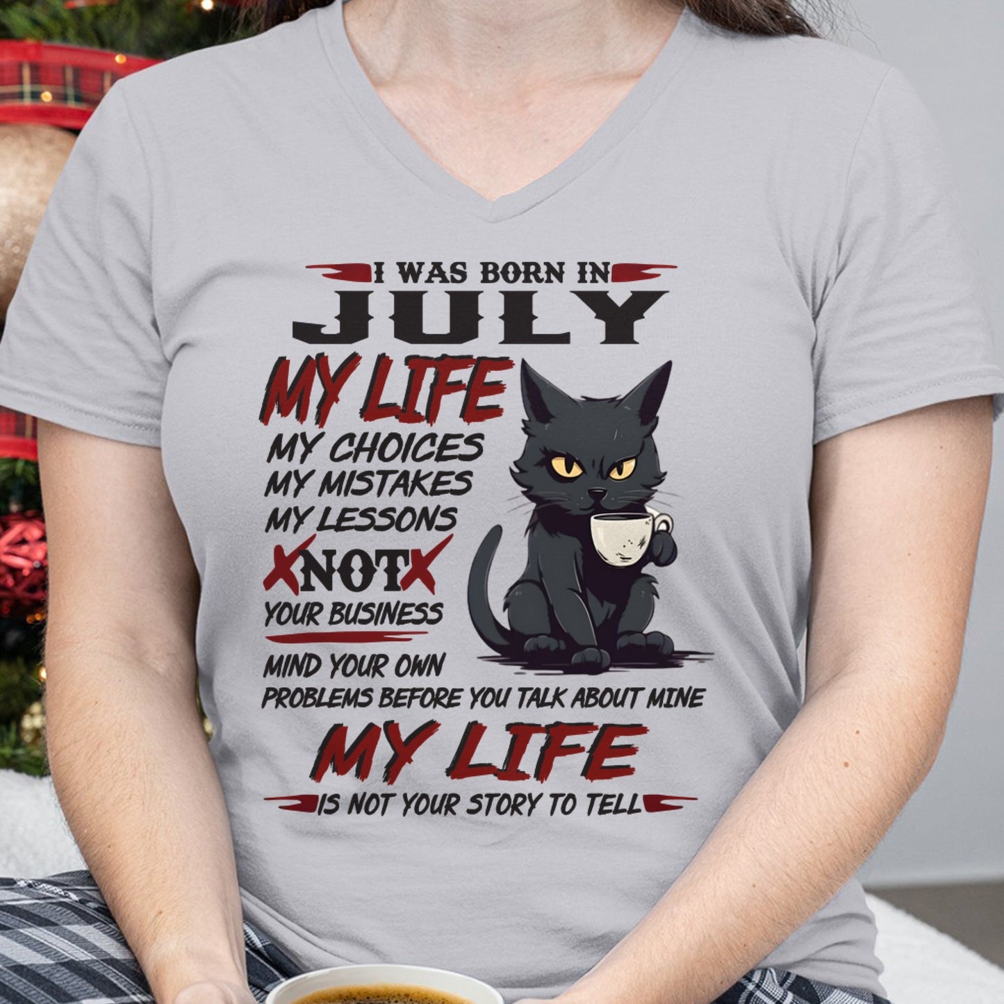 Born in July – My Life My Choices Quote Cat Design - FMA NINA07 (SKU09-92-07)